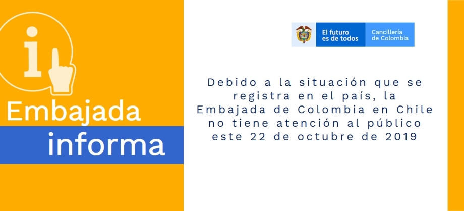 Debido a la situación de orden público, la Embajada de Colombia en Chile no tiene atención al público este 22 de octubre de 2019