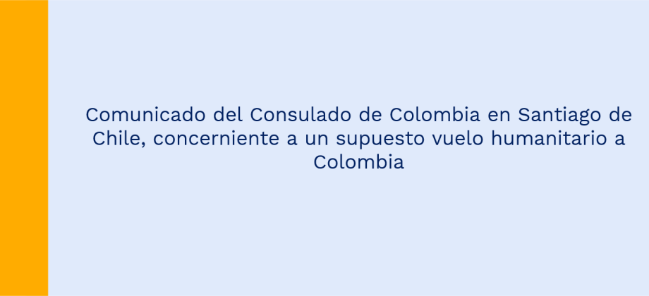 Comunicado del Consulado de Colombia en Santiago de Chile, concerniente a un supuesto vuelo humanitario a Colombia