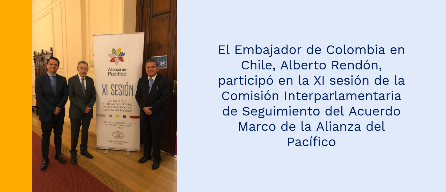 El Embajador de Colombia en Chile, Alberto Rendón, participó en la XI sesión de la Comisión Interparlamentaria de Seguimiento del Acuerdo Marco de la Alianza del Pacífico