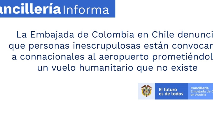 La Embajada de Colombia en Chile denuncia que personas inescrupulosas están convocando a connacionales al aeropuerto prometiéndoles un vuelo humanitario que no existe