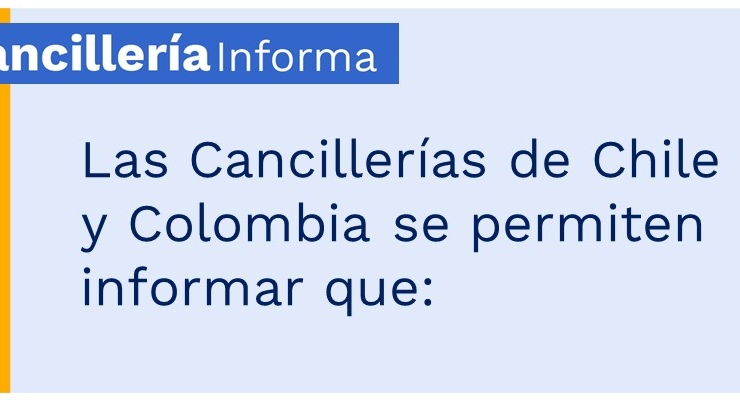 Las Cancillerías de Chile y Colombia se permiten informar que:
