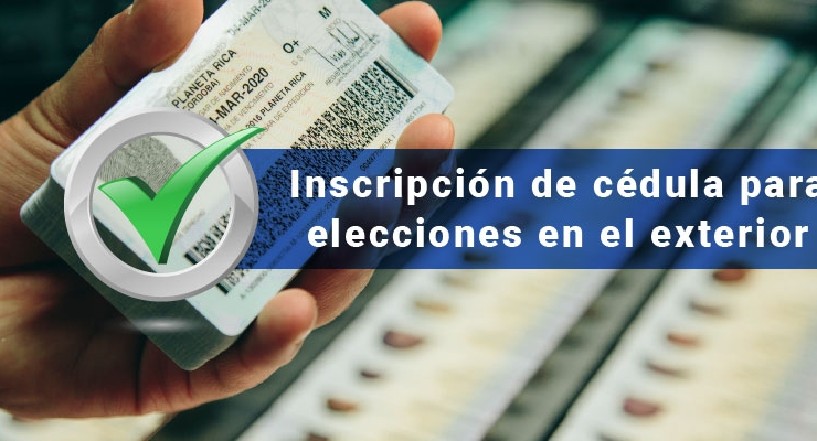 Conozca cómo inscribir su Cédula de Ciudadanía para las elecciones en el exterior
